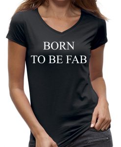 Born to be fab t-shirt