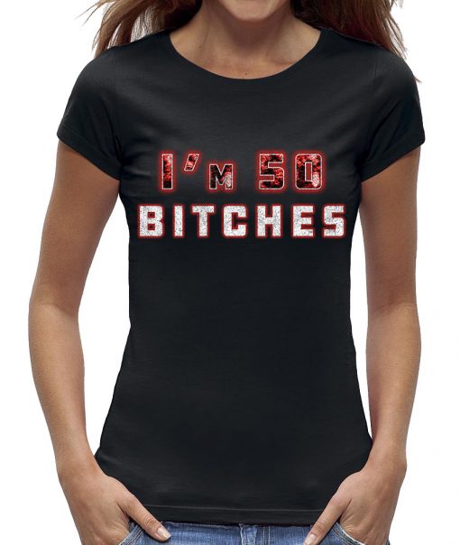 Sarah t-shirt I'm 50 Bitches